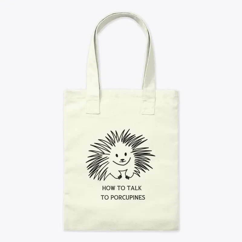 How to Talk to Porcupines Tote Bag